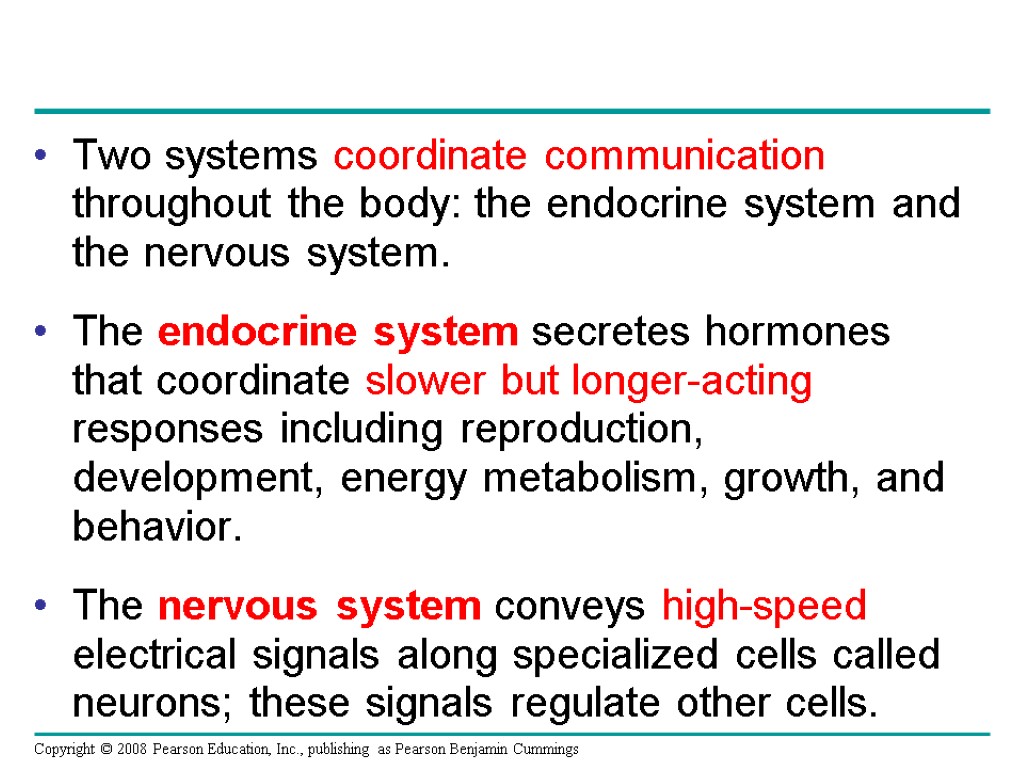 Two systems coordinate communication throughout the body: the endocrine system and the nervous system.